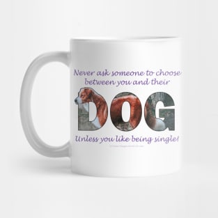 Never ask someone to choose between you and their dog unless you like being single - brown and white collie oil painting word art Mug